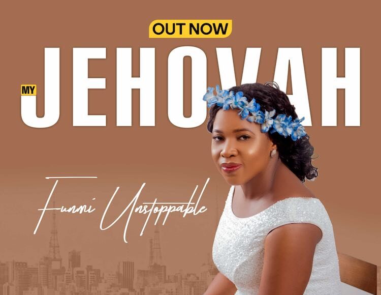 Funmi Unstoppable – My Jehovah