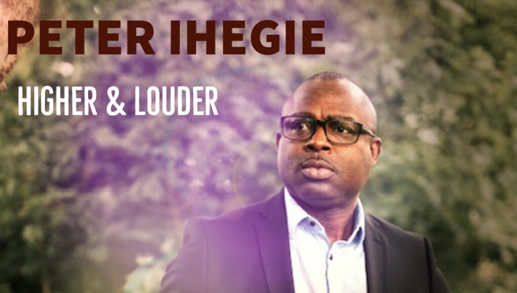 Peter Ihegie Higher and Louder