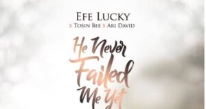 Efe Lucky He Never Failed Me Yet ft Tosin Bee Ari D 1