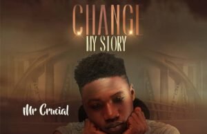 Mr. Crucial Releases “Change My Story” CHANGE MY STORY Mr. Crucial