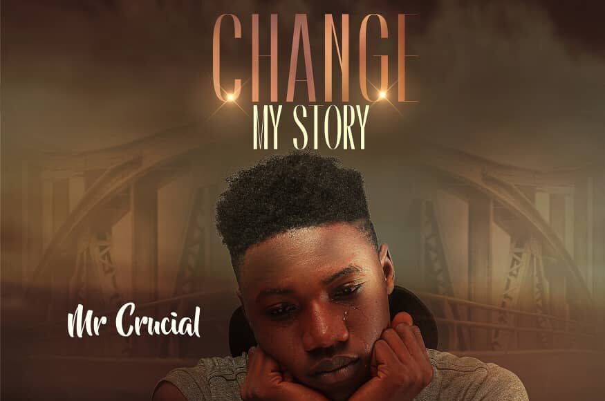 CHANGE MY STORY Mr. Crucial