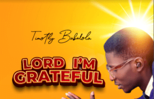 New Music: Timothy Babalola – Lord I’m Grateful Capture 6
