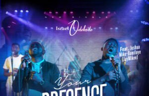Israel Odebode Releases “Your Presence” Featuring JayMikee Israel Odebode Your Presence Feat. JayMikee