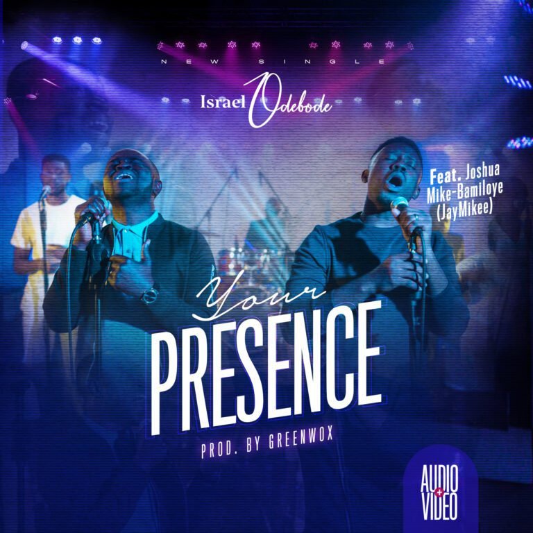 Israel Odebode Releases “Your Presence” Featuring JayMikee