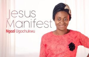 New Music: Ngozi Ugochukwu – Jesus Manifest Jesus Manifest Ngozi Ugochuckwu