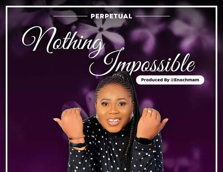 Nothing Impossible By Perpetual Kpeke