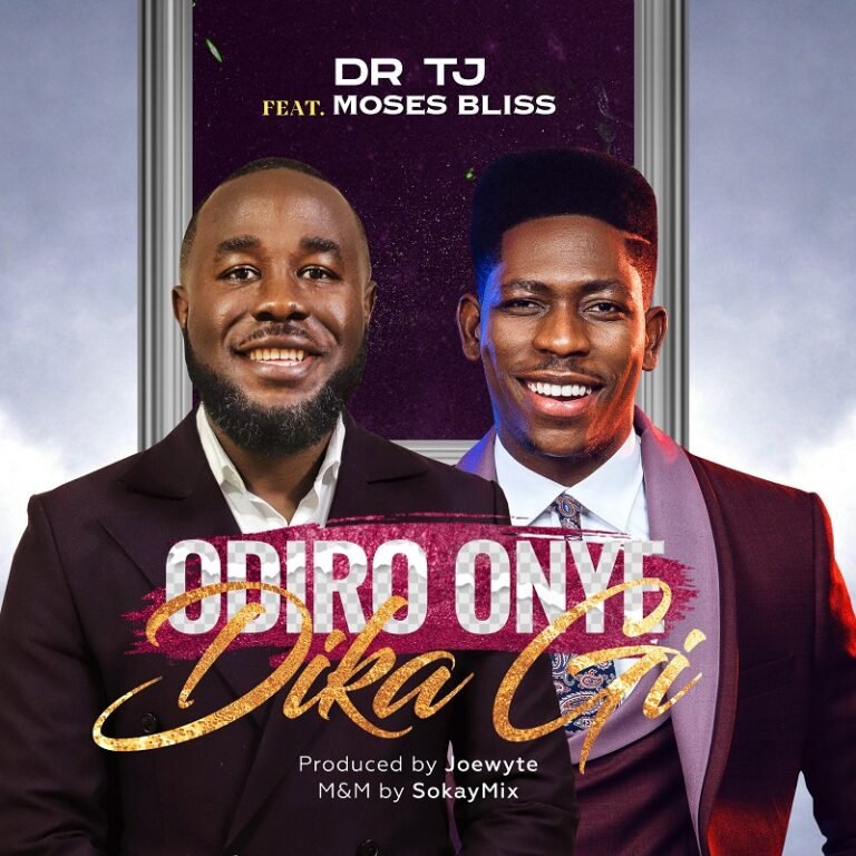 [New Single]: Dr Tj – Odiro Onye Dika Gi  Featuring Moses Bliss