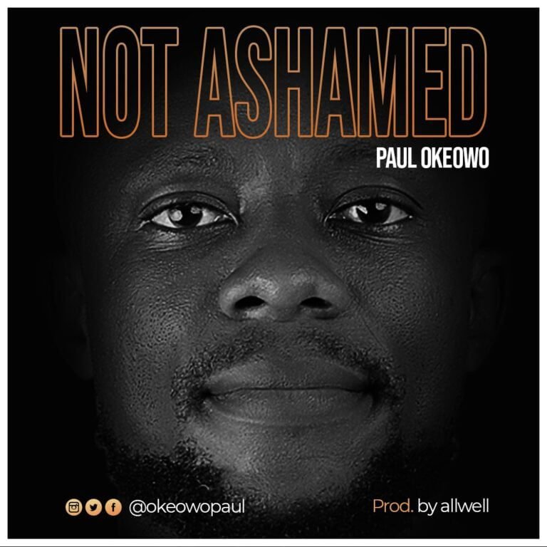 New Music: Paul Okeowo – Not Ashamed