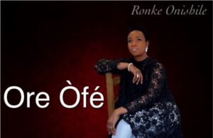Music Video: Ronke Onishile – Ore Òfé Ronke Onishile
