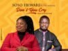 Music: Soso Ebiwari – Don’t You Cry ft Monday Effiong Soso Ebiwari Dont You Cry ft Monday Effiong mp3 image