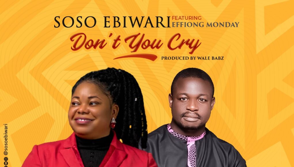 Soso Ebiwari Dont You Cry ft Monday Effiong mp3 image