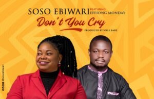 Music: Soso Ebiwari – Don’t You Cry ft Monday Effiong Soso Ebiwari Dont You Cry ft Monday Effiong mp3 image
