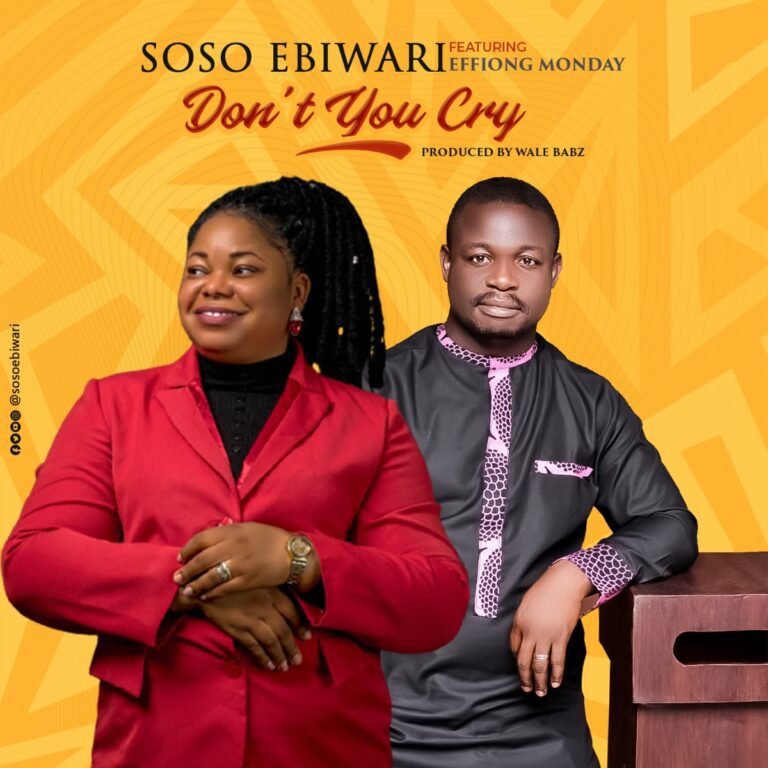Music: Soso Ebiwari – Don’t You Cry ft Monday Effiong