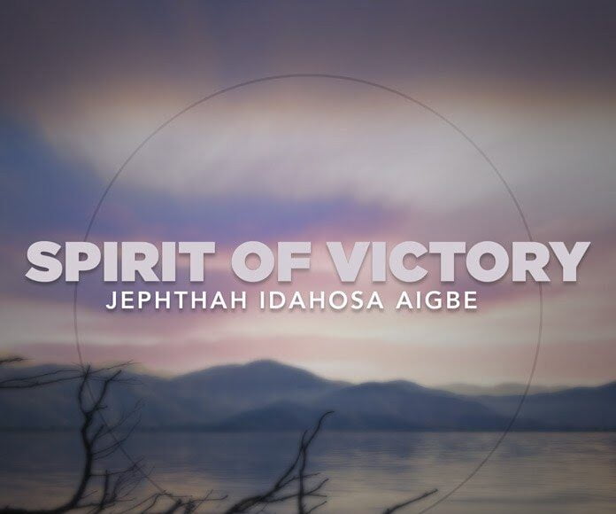 Spirit of Victory Jephthah Idahosa Aigbe