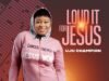 Debut Single: Uju Champion debuts with Loud It for Jesus uju champion loud it