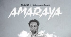 Chris ND & Ngborogwu Band Releases ‘Amaraya’ Amaraya Chris ND Ngborogwu