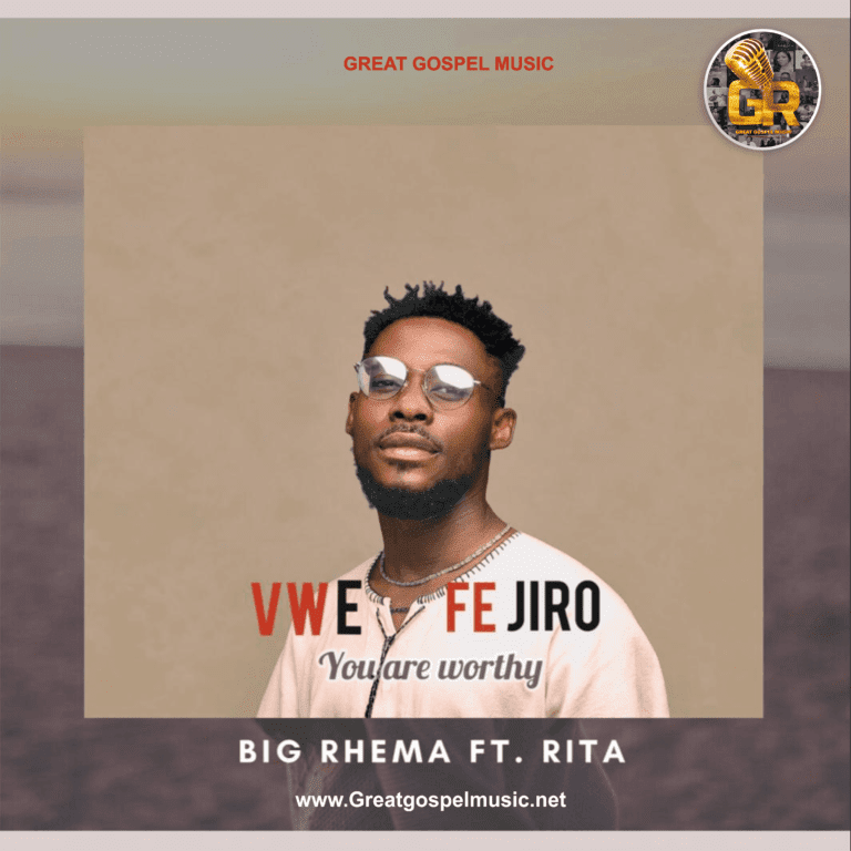Big Rhema Releases ‘Vwe Fejiro’ (You Are Worthy) Featuring Rita