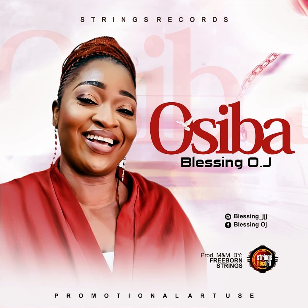 Blessing O.J Releases 'Osiba' – The Christ Gospel Radio