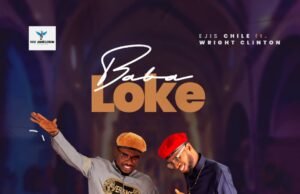Ejis Chile Releases ‘Baba Loke’ featuring Wright Clinton Ejis Chile Baba Loke