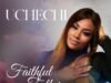 Uchechi Releases ‘Faithful Father’ Faithful Father Uchechi