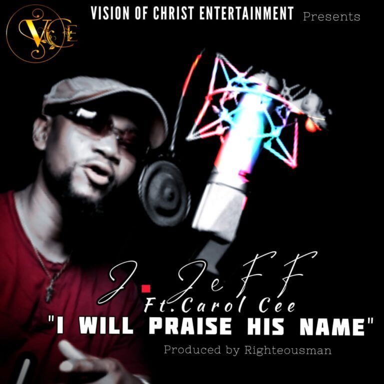 J. Jeff Releases ‘I Will Praise His Name’ Featuring Carol Cee