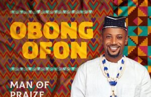 Man of Praize Releases ‘Obong Ofon’ Man of Praize Obong Ofon