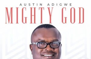 Austin Adigwe Releases ‘Mighty God’ Mighty God Austin Adigwe
