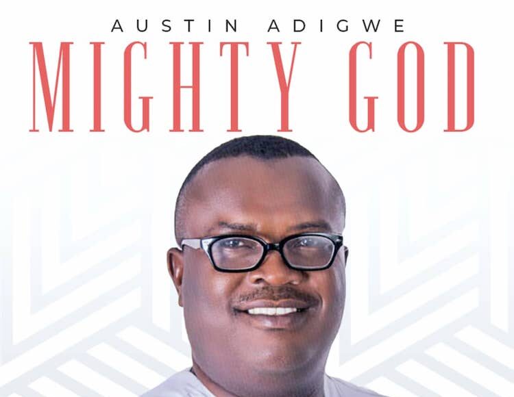 Mighty God Austin Adigwe