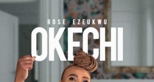 Rose Ezeukwu Releases “Okechi” Okechi – Rose Ezeukwu