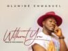 Olumide Emmanuel Releases ‘Without You’ Without You Olumide Emmanuel