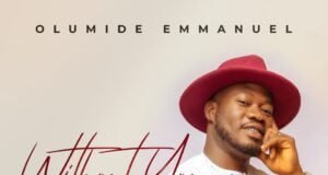 Olumide Emmanuel Releases ‘Without You’ Without You Olumide Emmanuel