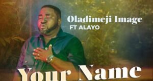 Oladimeji Image Releases ‘Your Name’ Featuring Alayo Your Name Oladimeji Image ft. Alayo