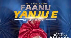 Evang. Bukola Akinade Releases ‘Faanu Yanju E’ Evang. Bukola Akinade Faanu Yanju E