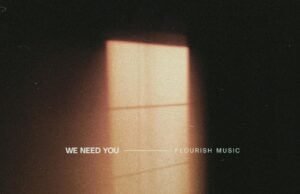 Flourish Music Releases New Single “We Need You” Flourish Music