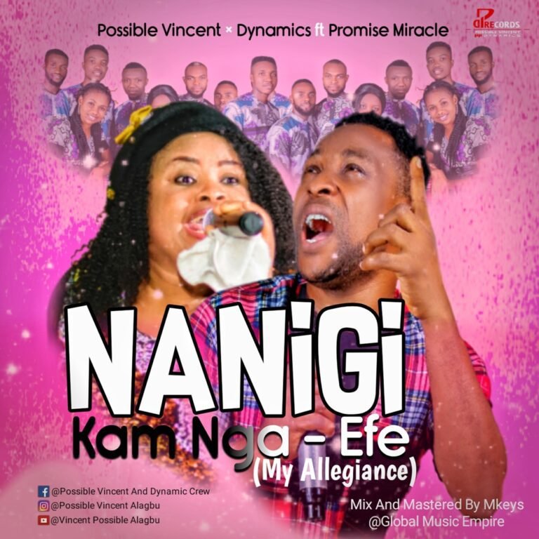 Possible Vincent & Dynamics – Nanigi Kam Nga-Efe (My Allegiance) ft Promise Miracle