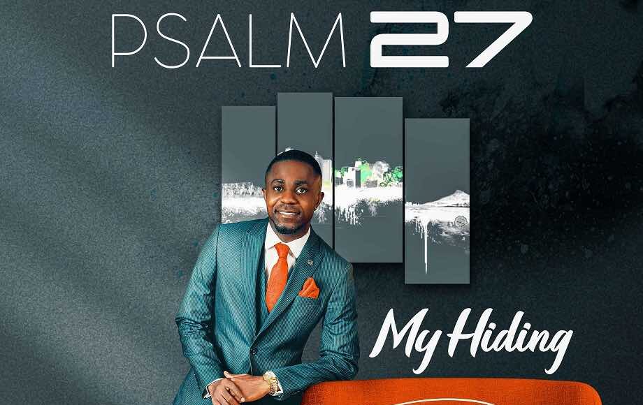 Psalm 27 My Hiding place Dubem Bayo