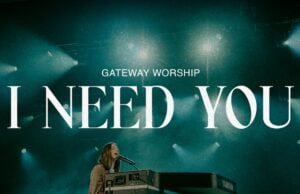 Gateway Worship Releases “I Need You” I NEED YOU