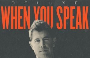 Jeremy Camp Releases ‘When You Speak (Deluxe)’ Jeremy Camp