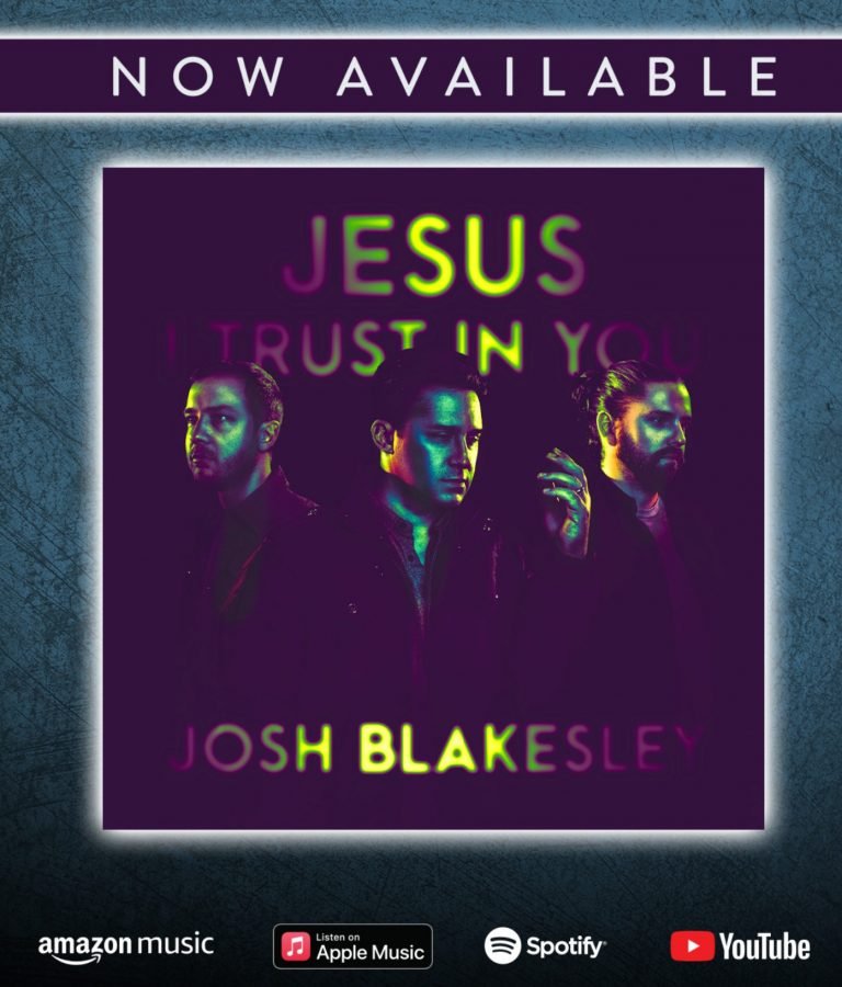 Josh Blakesley Releases New Single “Jesus I Trust In You”