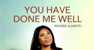Wunmi Ajimoti Drops ‘You Have Done Me Well’ Wunmi Ajimighty
