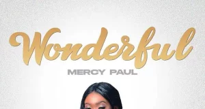 Mercy Paul Releases ‘Wonderful’ Mercy Paul