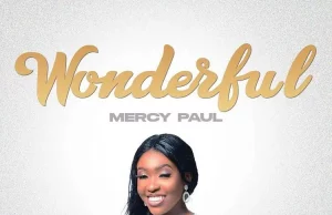 Mercy Paul Releases ‘Wonderful’ Mercy Paul