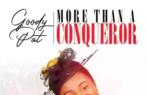 Goody Pat Releases ‘More Than A Conqueror’ Goody Pat
