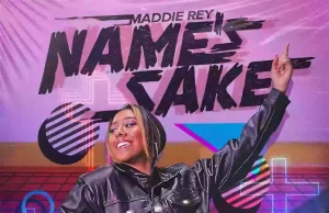 Maddie Rey Debuts New Single “Name’s Sake” Maddie Rey