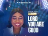 Debrah Olubukola Drops ‘Lord You Are Good’ Lord You Are Good Debrah Olubukola