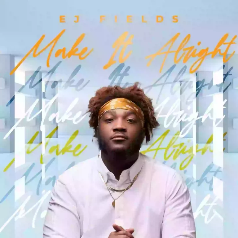 EJ Fields Releases “Make It Alright”