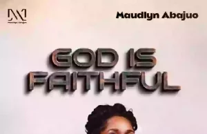 Maudlyn Abajuo Drops ‘God Is Faithful’ Maudlyn Abajuo