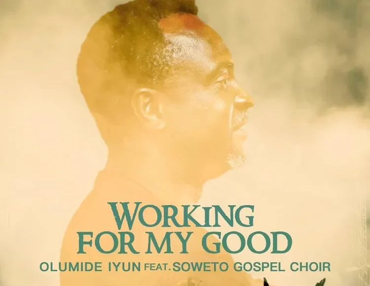 Working For My Good Olumide Iyun Ft. Soweto Gospel Choir