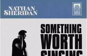 Nathan Sheridan Releases “Something Worth Singing About” Nathan Sheridan