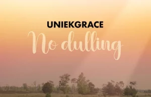 Uniekgrace Releases ‘No Dulling’ uniekgrace